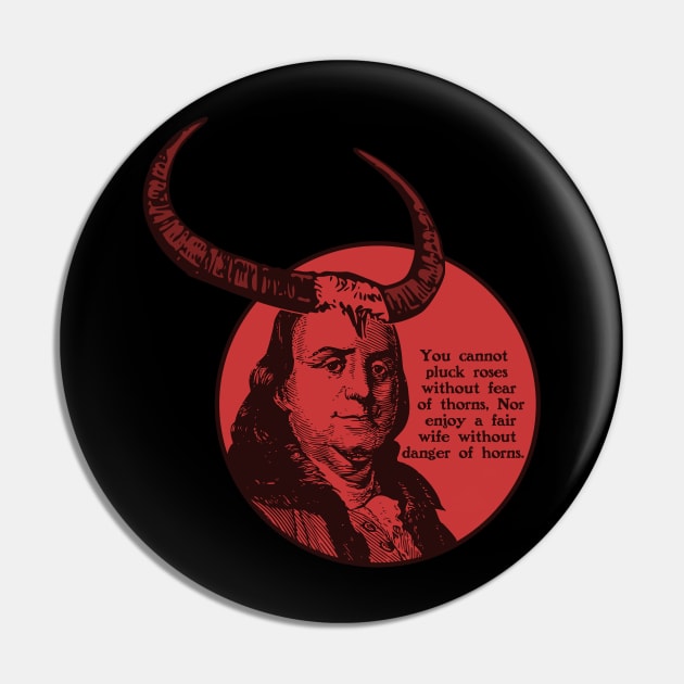 Benjamin Franklin - Danger of Horns Pin by PinnacleOfDecadence