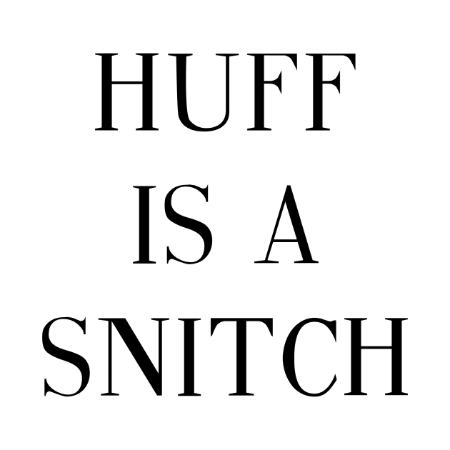 Huff Is A Snitch by Twinnovation