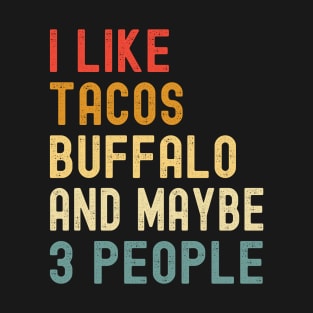 I Like Tacos Buffalo And Maybe 3 People Funny Animal Lover T-Shirt