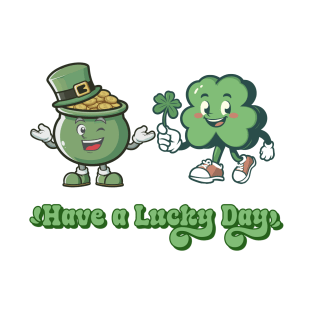 Have a Lucky Day - Funny St Patrick's Day - Lucky - Feeling Lucky T-Shirt
