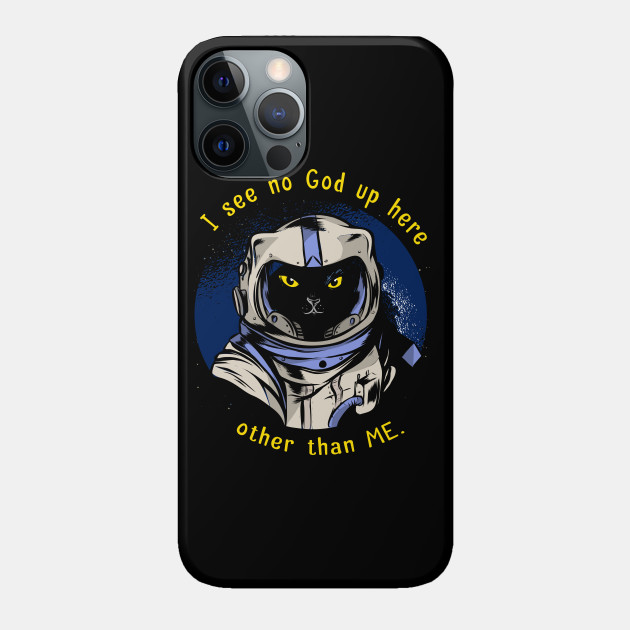 Funny Cat Astrocat I See No God Up Here Other Than Me Dark Variant Funny Cat Phone Case Teepublic Funny Cat Astrocat I See No God Up Here Other Than Me Dark Variant Funny Cat Phone Case Teepublic
