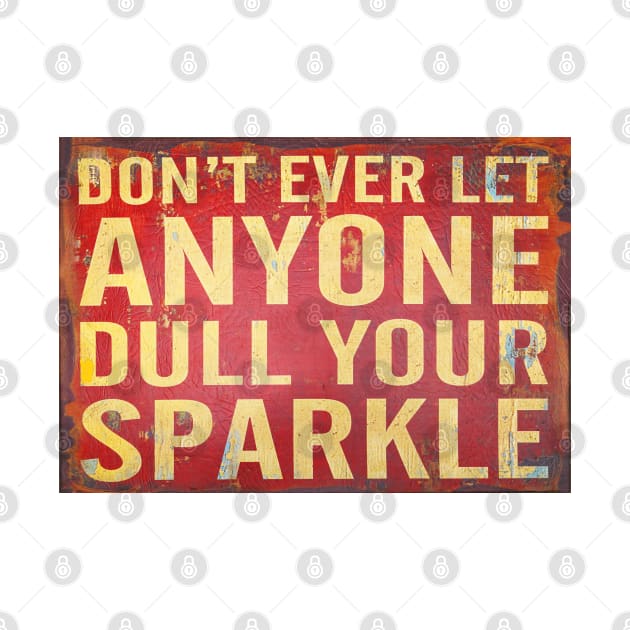 Don't Ever Let Anyone Dull Your Sparkle Signage by Design A Studios