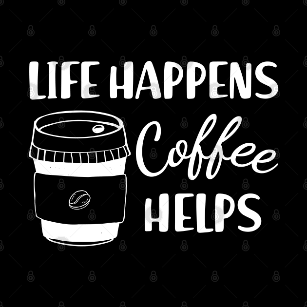 Coffee - Life happens coffee helps by KC Happy Shop