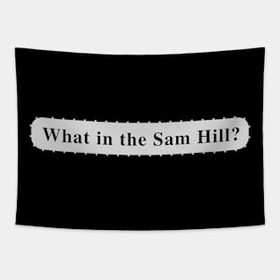 What in the Sam Hill? Tapestry