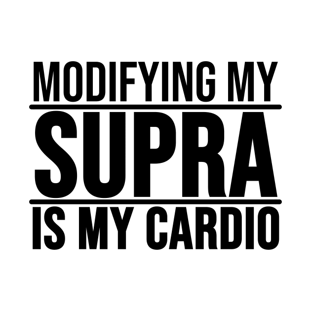 Modifying my Supra is my cardio by BuiltOnPurpose