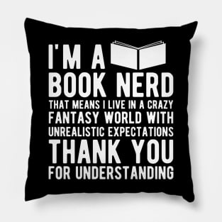 Book Nerd - That means I live in a crazy fantasy world Pillow