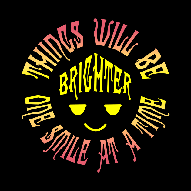 Things Will Be Brighter One Smile at a Time by Aqua Juan