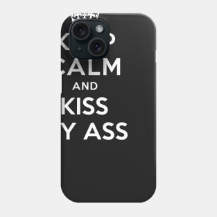 KEEP CALM AND KISS MY ASS Phone Case