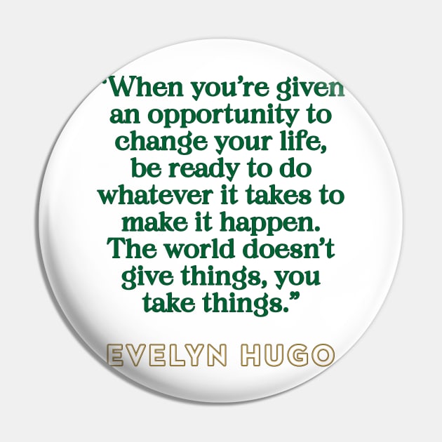 Evelyn Hugo Quote - Opportunity to change your life Pin by baranskini