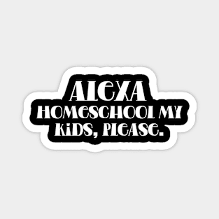 Alexa, Homeschool My Kids, please Magnet