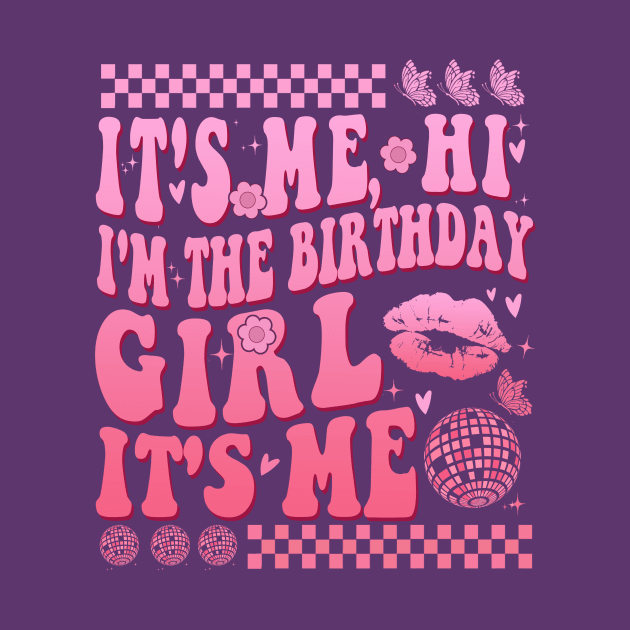 It's Me Hi I'm The Birthday Girl It's Me by outfieldtrouble