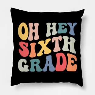 Oh Hey Sixth Grade Groovy Funny Back To School Teacher Kids Pillow