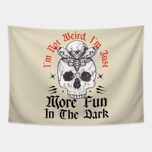 I'm Not Weird, I'm Just More Fun In The Dark Tapestry