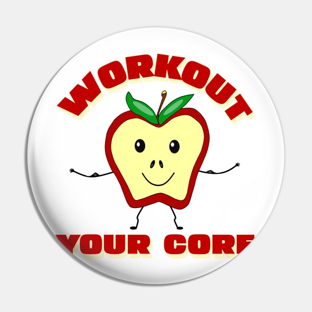 WORKOUT Quote Workout Your Core Funny Apple Pin by SartorisArt1