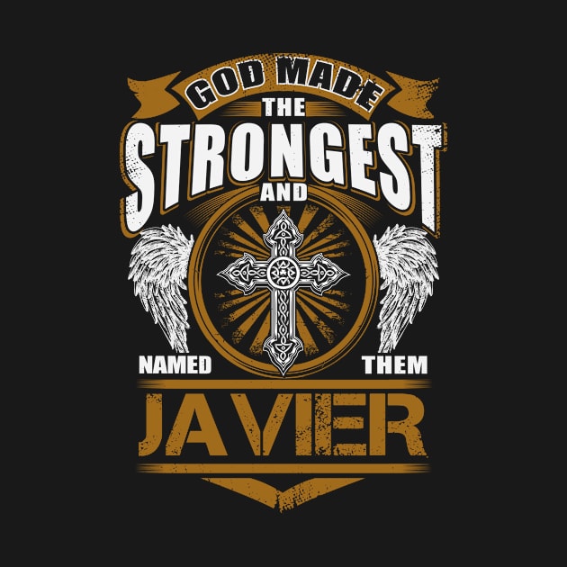 Javier Name T Shirt - God Found Strongest And Named Them Javier Gift Item by reelingduvet