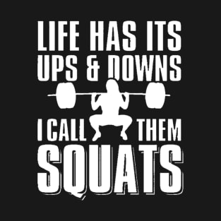 Life Has Its Ups And Downs I Call Them Squats T-Shirt