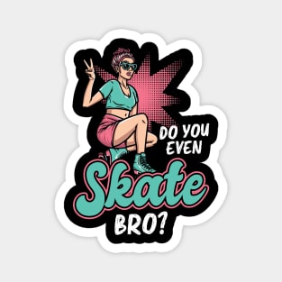 Do You Even Skate, Bro - Roller Skating - Skater Magnet