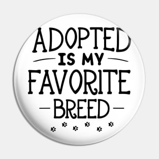 Adopted Is My Favorite Breed Pin