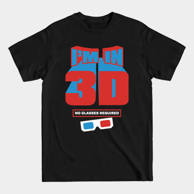 Discover I'm in 3D - 3d - T-Shirt