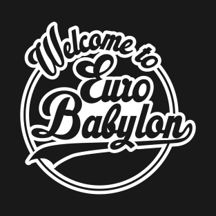 Welcome to Euro Babylon T-Shirt