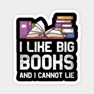 I like big books and I cannot lie Bookworm Gifts Magnet