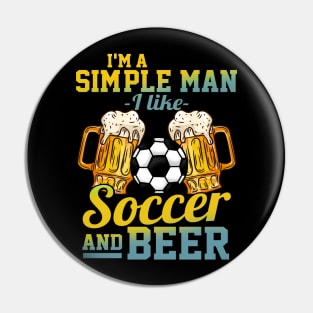 I'm A Simple Man I Love Soccer And Beer Gift Pin