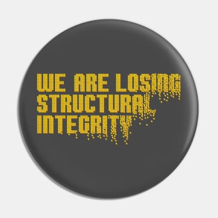 We are losing structural integrity Pin