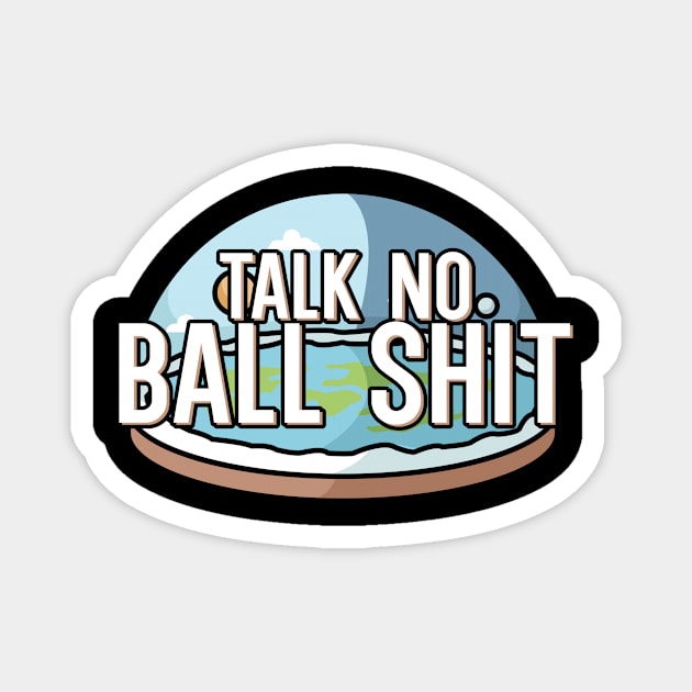 Talk no Ball shit Magnet by maxcode