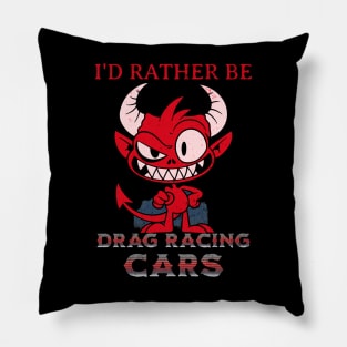 I'd Rather Be Drag Racing Cars Funny Pillow