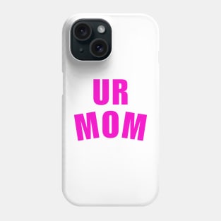 Ur Mom Mommy Phone Case