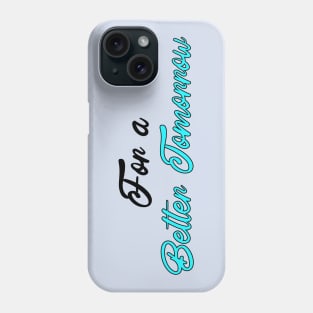 For a better tomorrow Phone Case