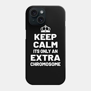 KEEP CALM ITS ONLY AN EXTRA CHROMOSOME Phone Case