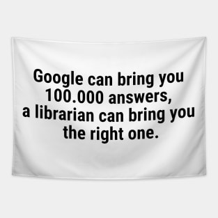 Google can bring you 100.000 answers, Librarian bring right one Black Tapestry