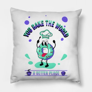 You Bake The World A Better Place Pillow