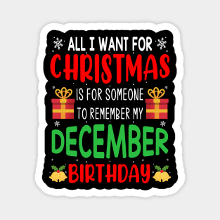 All I Want For Christmas is for Someone to Remember my December Birthday Funny Birthday Gift Magnet