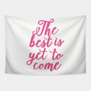 The Best Is Yet To Come Tapestry