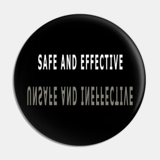 SAFE AND EFFECTIVE | UNSAFE AND INEFFECTIVE Pin