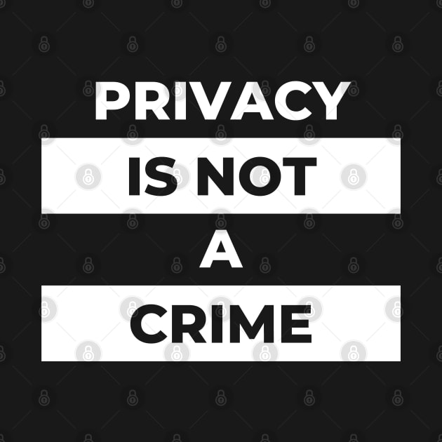 Privacy Is Not A Crime (White Print) by the gulayfather