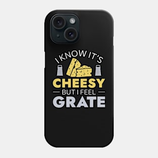 I Know It’s Cheesy But I Feel Grate Phone Case