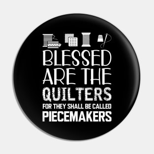 Quilter - Blessed are the quilters for they shall be called piecemakers Pin