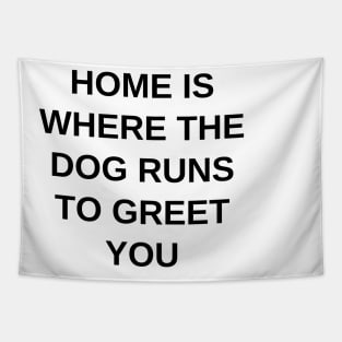 Home is where the dog runs to greet you Tapestry