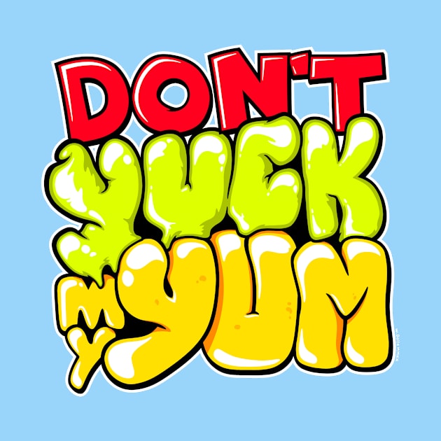 Don't Yuck My Yum by wloem