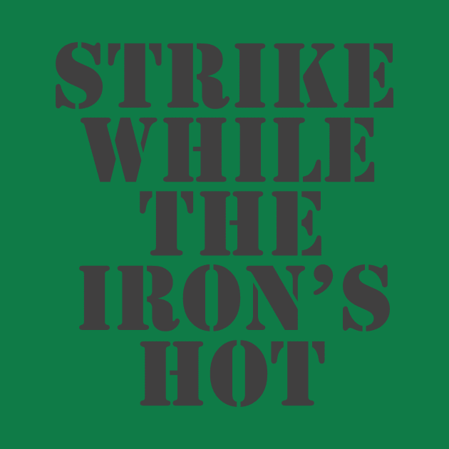 Strike While The Iron's Hot by Retrofloto