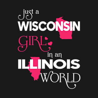 Just a Wisconsin Girl In an Illinois World T-Shirt