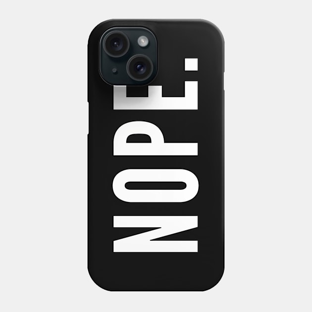 Nope. No. No Way. Phone Case by Likeable Design