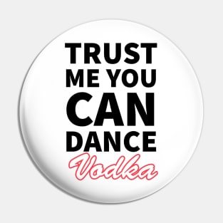 Trust me you can dance vodka Pin