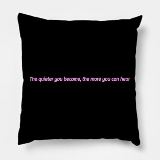 The quieter you become, the more you can hear t-shirt Pillow