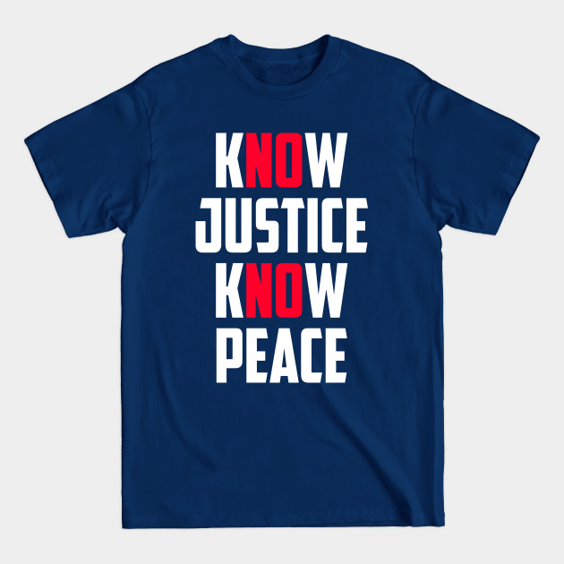 Disover Know Justice Know Peace No Justice No Peace Black Lives Matter - Know Justice Know Peace - T-Shirt