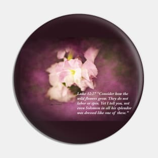 Luke 12:27 Bible Quote On Pink Flower Pin