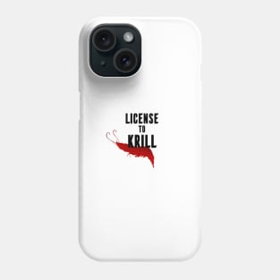 License to Krill Phone Case